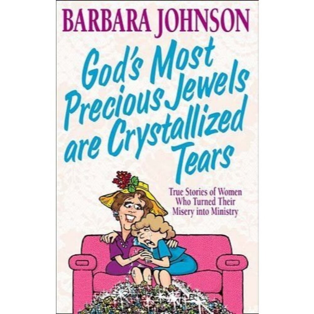 Gods Most Precious Jewels Are Crystallized Tears Barbara Johnson 2001 Hardcover